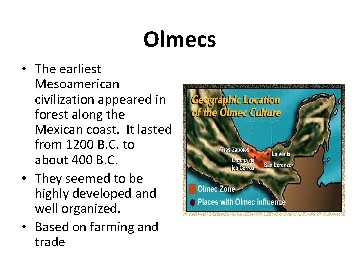 Olmecs • The earliest Mesoamerican civilization appeared in forest along the Mexican coast. It