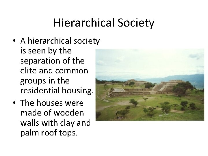Hierarchical Society • A hierarchical society is seen by the separation of the elite