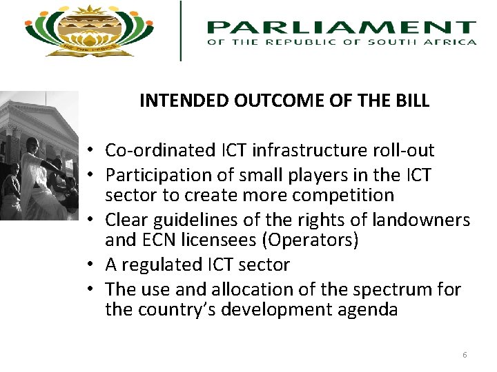 INTENDED OUTCOME OF THE BILL • Co-ordinated ICT infrastructure roll-out • Participation of small