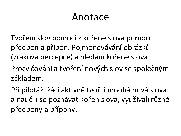 Anotace Tvoření slov pomocí z kořene slova pomocí předpon a přípon. Pojmenovávání obrázků (zraková