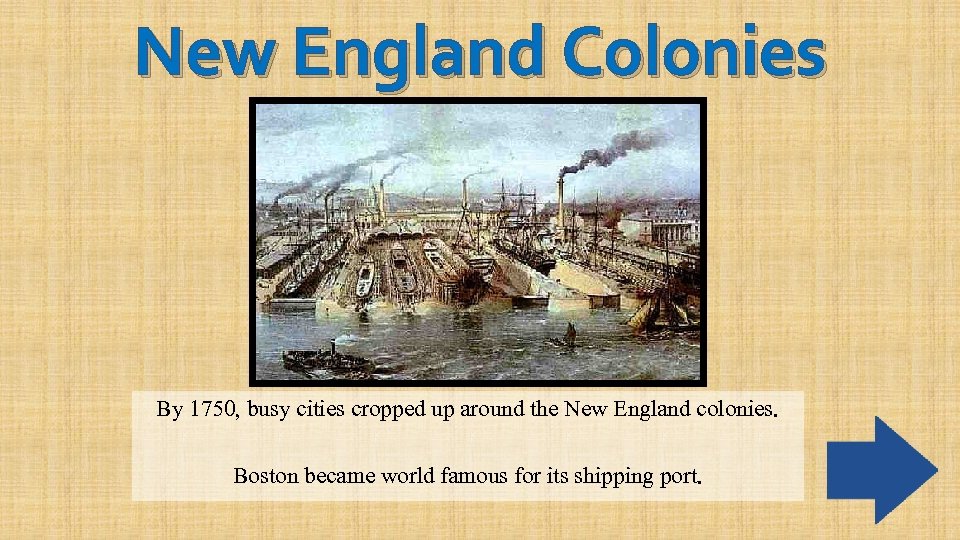 New England Colonies By 1750, busy cities cropped up around the New England colonies.