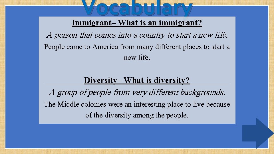 Vocabulary Immigrant– What is an immigrant? A person that comes into a country to