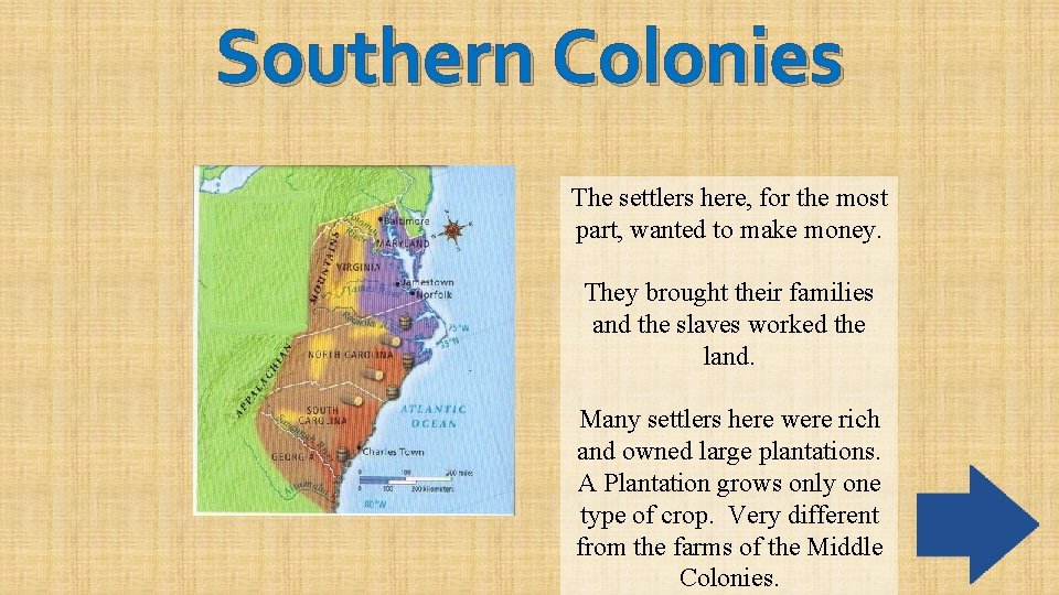 Southern Colonies The settlers here, for the most part, wanted to make money. They