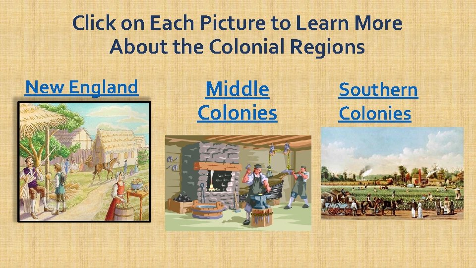 Click on Each Picture to Learn More About the Colonial Regions New England Middle