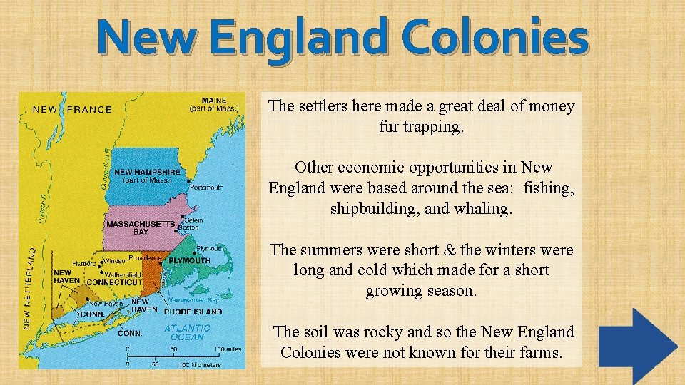 New England Colonies The settlers here made a great deal of money fur trapping.