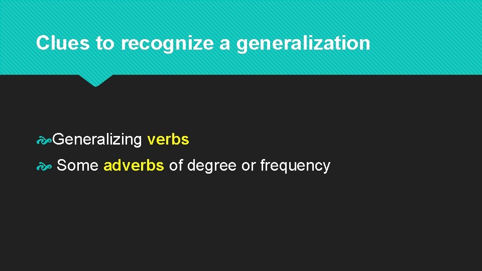 Clues to recognize a generalization Generalizing verbs Some adverbs of degree or frequency 