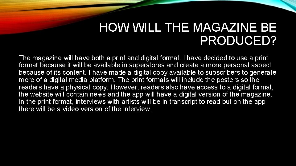 HOW WILL THE MAGAZINE BE PRODUCED? The magazine will have both a print and