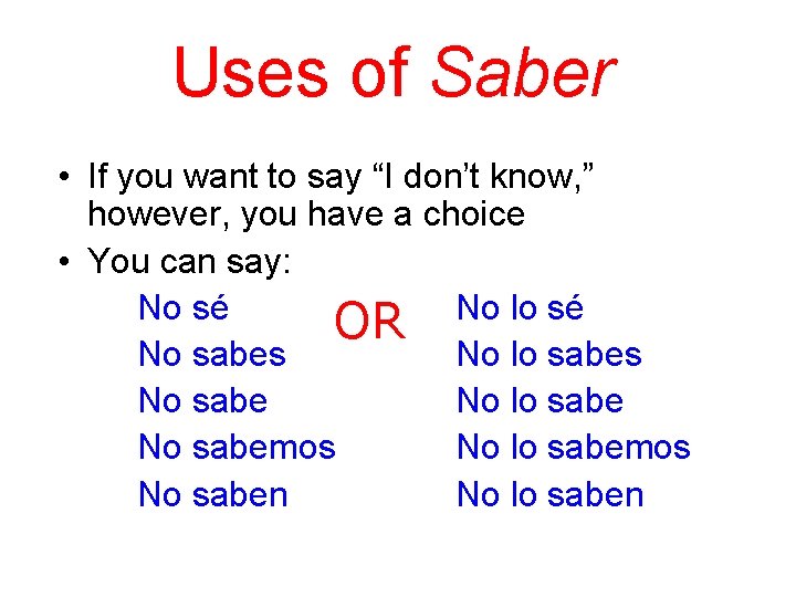 Uses of Saber • If you want to say “I don’t know, ” however,