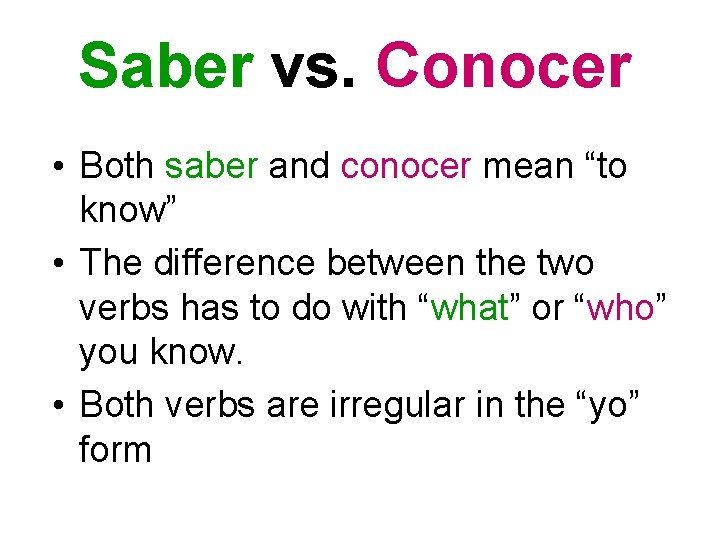 Saber vs. Conocer • Both saber and conocer mean “to know” • The difference