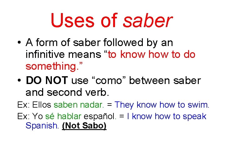 Uses of saber • A form of saber followed by an infinitive means “to