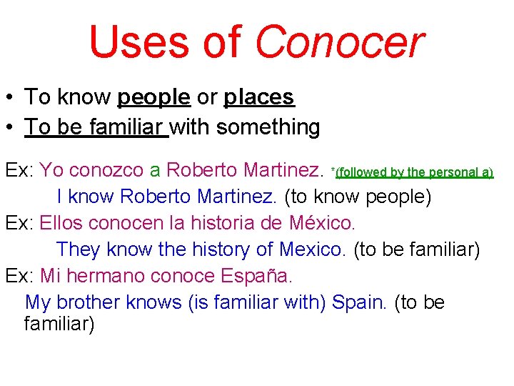 Uses of Conocer • To know people or places • To be familiar with