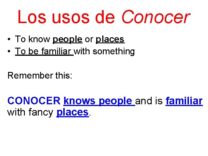 Los usos de Conocer • To know people or places • To be familiar