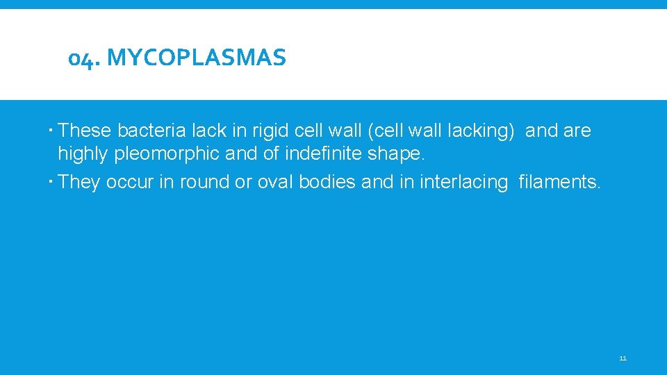 04. MYCOPLASMAS These bacteria lack in rigid cell wall (cell wall lacking) and are