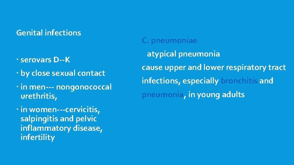 Genital infections serovars D--K by close sexual contact in men--- nongonococcal urethritis, in women---cervicitis,