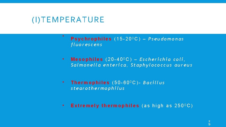 (I)TEMPERATURE • Psychrophiles (15 -200 C) – Pseudomonas fluorescens • Mesophiles (20 -400 C)