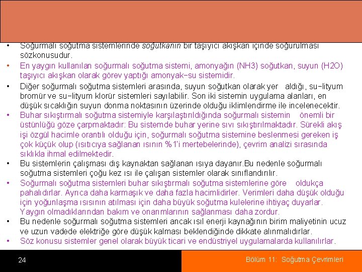  • • Soğurmalı soğutma sistemlerinde soğutkanın bir taşıyıcı akışkan içinde soğurulması sözkonusudur. En