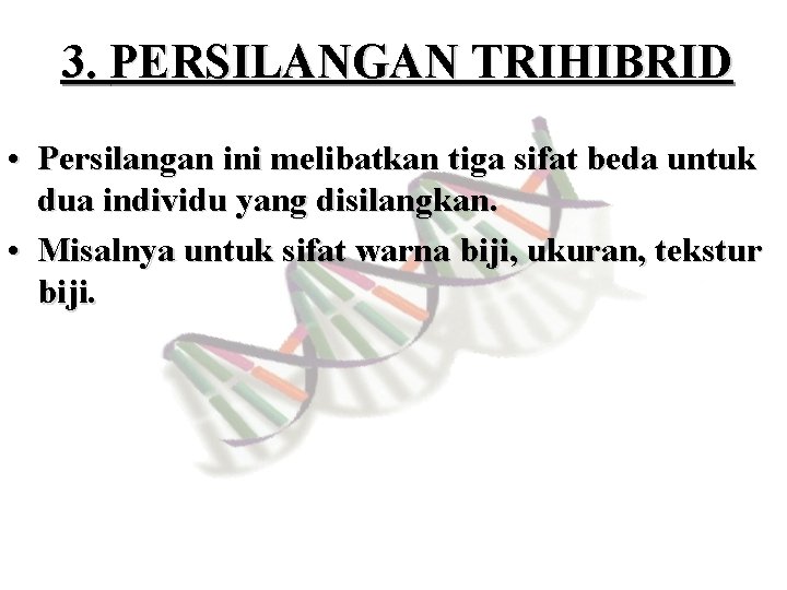 3. PERSILANGAN TRIHIBRID • Persilangan ini melibatkan tiga sifat beda untuk dua individu yang