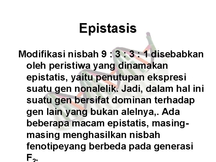 Epistasis Modifikasi nisbah 9 : 3 : 1 disebabkan oleh peristiwa yang dinamakan epistatis,