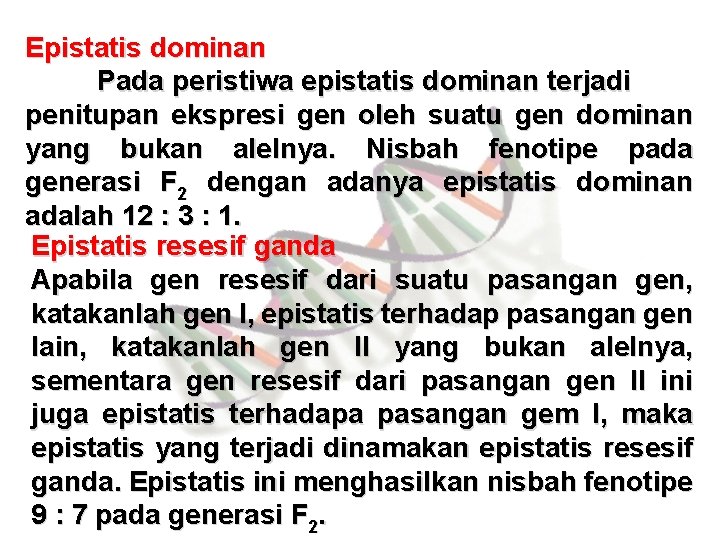 Epistatis dominan Pada peristiwa epistatis dominan terjadi penitupan ekspresi gen oleh suatu gen dominan