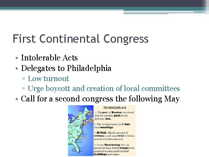 First Continental Congress • Intolerable Acts • Delegates to Philadelphia ▫ Low turnout ▫