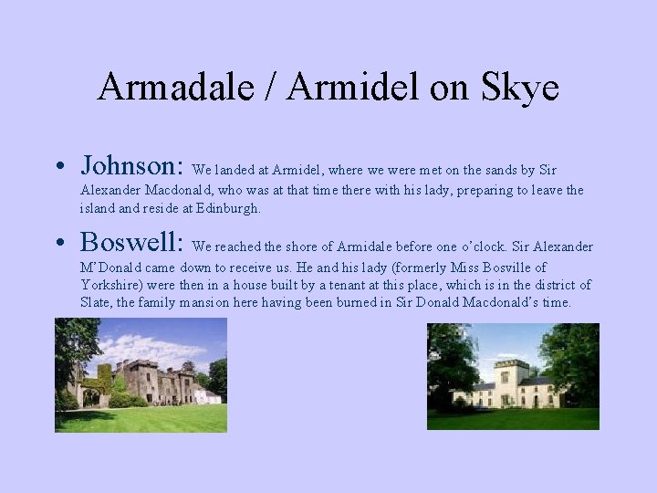 Armadale / Armidel on Skye • Johnson: We landed at Armidel, where we were