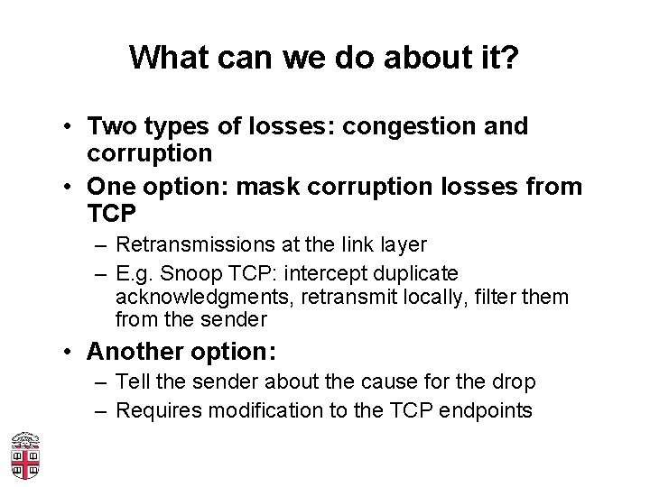 What can we do about it? • Two types of losses: congestion and corruption