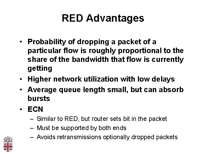 RED Advantages • Probability of dropping a packet of a particular flow is roughly