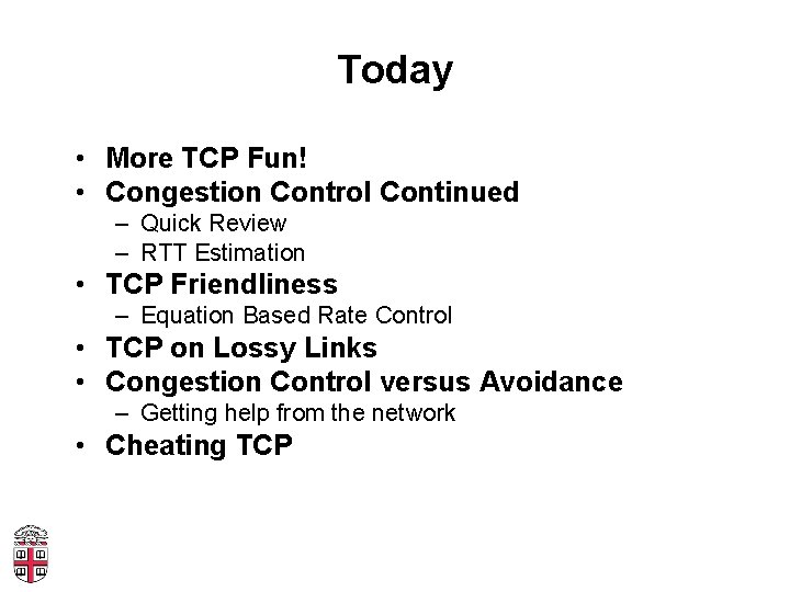Today • More TCP Fun! • Congestion Control Continued – Quick Review – RTT