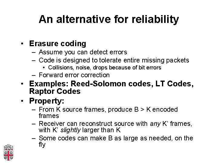 An alternative for reliability • Erasure coding – Assume you can detect errors –