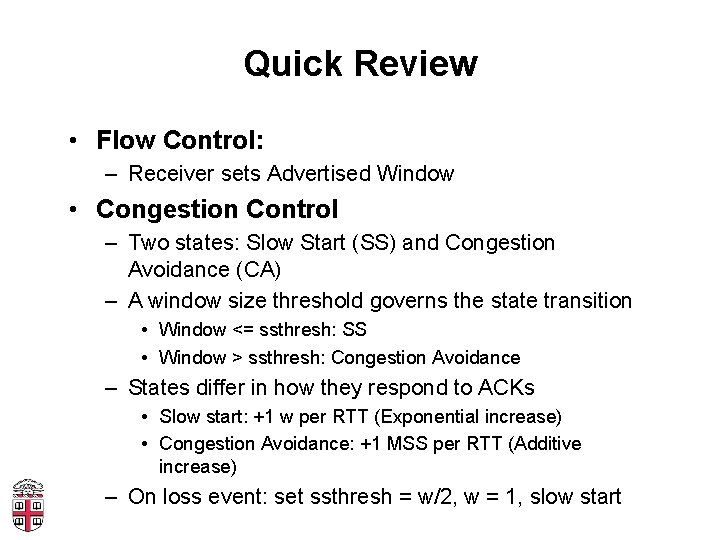 Quick Review • Flow Control: – Receiver sets Advertised Window • Congestion Control –