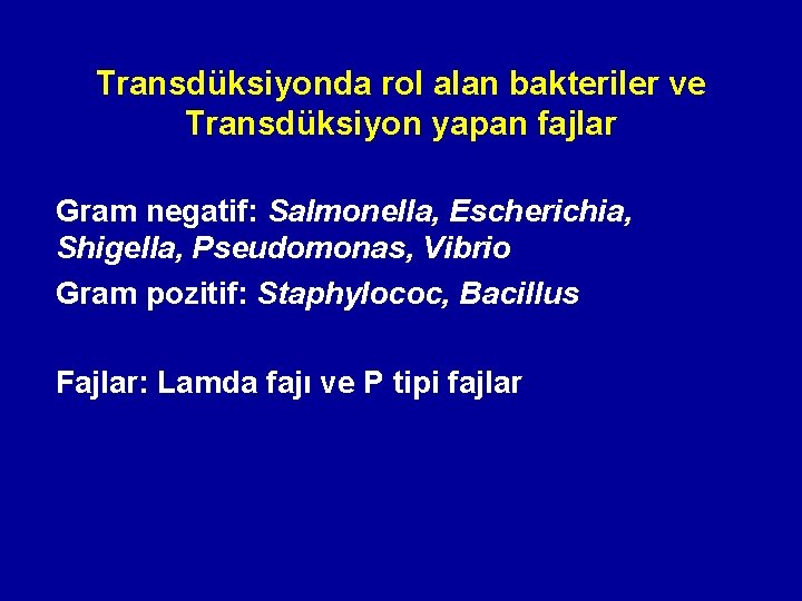 Transdüksiyonda rol alan bakteriler ve Transdüksiyon yapan fajlar Gram negatif: Salmonella, Escherichia, Shigella, Pseudomonas,