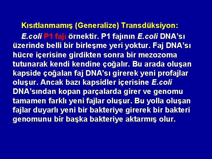 Kısıtlanmamış (Generalize) Transdüksiyon: E. coli P 1 fajı örnektir. P 1 fajının E. coli