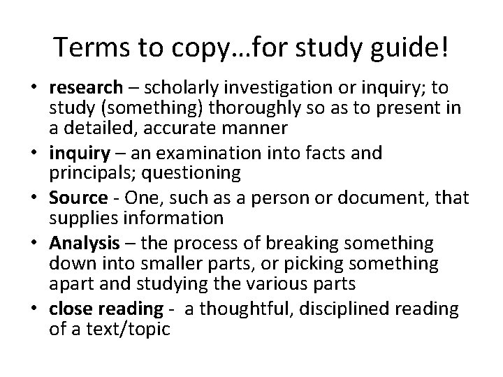 Terms to copy…for study guide! • research – scholarly investigation or inquiry; to study
