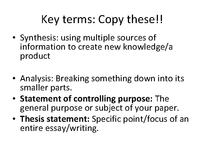 Key terms: Copy these!! • Synthesis: using multiple sources of information to create new