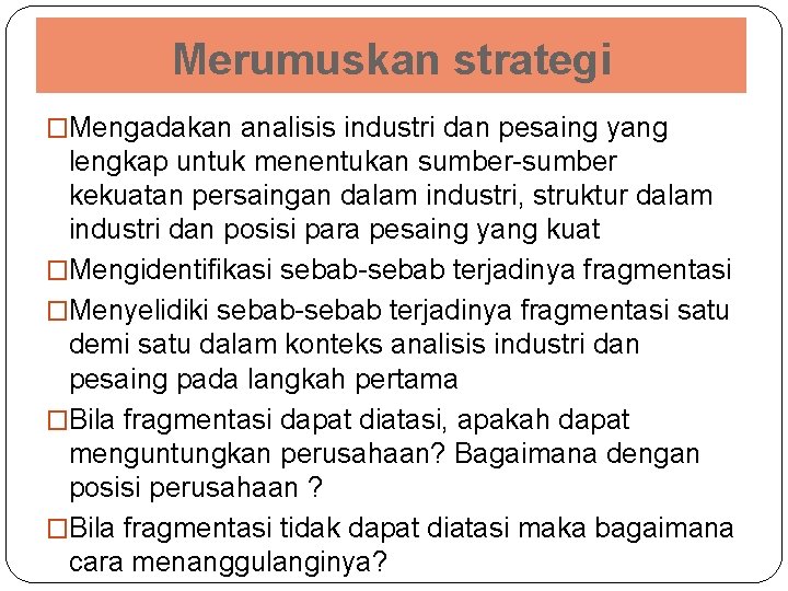 Merumuskan strategi �Mengadakan analisis industri dan pesaing yang lengkap untuk menentukan sumber-sumber kekuatan persaingan