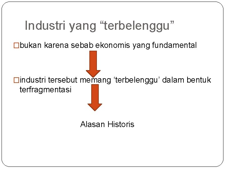 Industri yang “terbelenggu” �bukan karena sebab ekonomis yang fundamental �industri tersebut memang ‘terbelenggu’ dalam