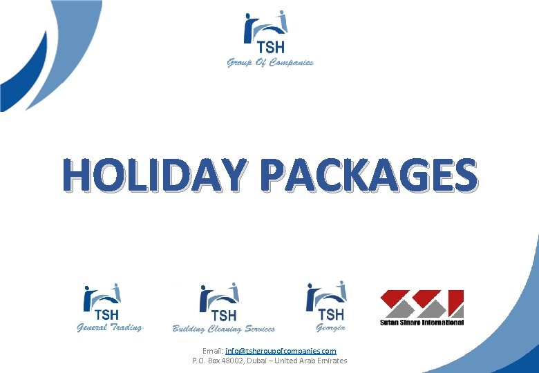 HOLIDAY PACKAGES Email: info@tshgroupofcompanies. com P. O. Box 48002, Dubai – United Arab Emirates