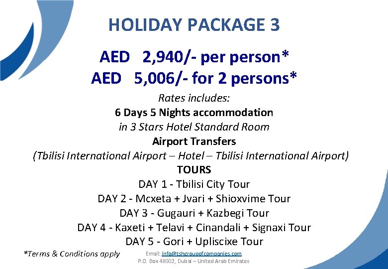 HOLIDAY PACKAGE 3 AED 2, 940/- person* AED 5, 006/- for 2 persons* Rates