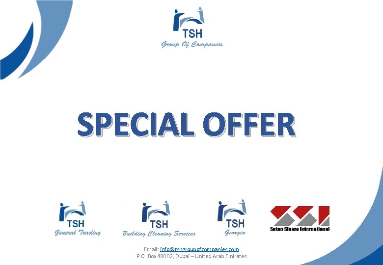 SPECIAL OFFER Email: info@tshgroupofcompanies. com P. O. Box 48002, Dubai – United Arab Emirates