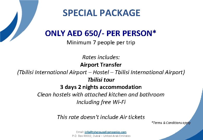 SPECIAL PACKAGE ONLY AED 650/- PERSON* Minimum 7 people per trip Rates includes: Airport