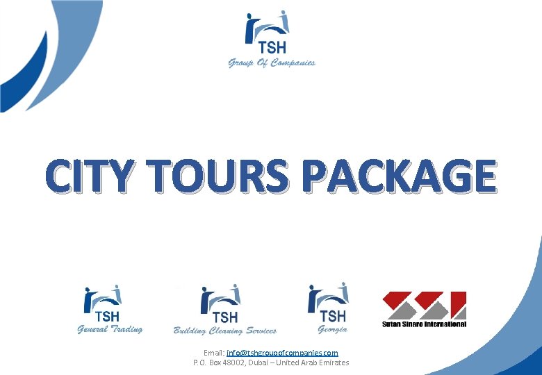 CITY TOURS PACKAGE Email: info@tshgroupofcompanies. com P. O. Box 48002, Dubai – United Arab