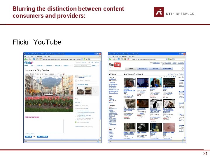 Blurring the distinction between content consumers and providers: Flickr, You. Tube www. sti-innsbruck. at