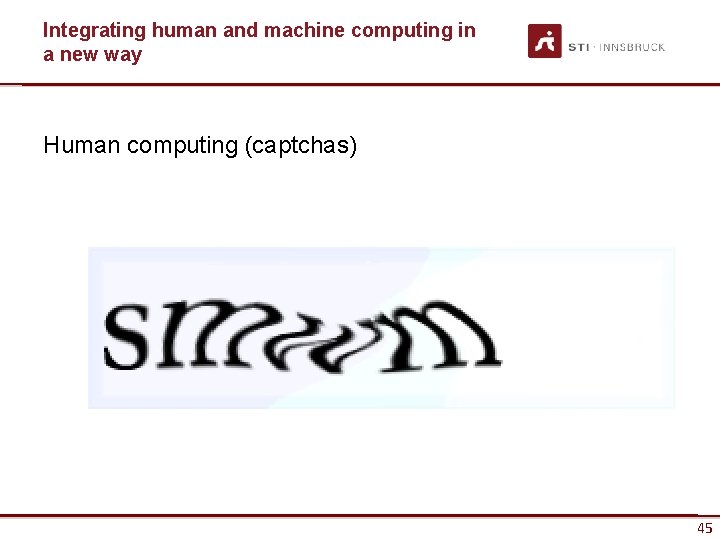 Integrating human and machine computing in a new way Human computing (captchas) www. sti-innsbruck.