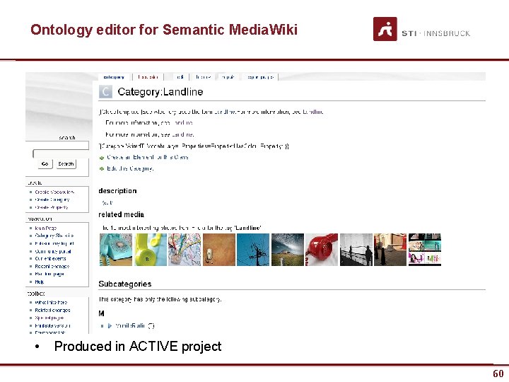 Ontology editor for Semantic Media. Wiki • Produced in ACTIVE project www. sti-innsbruck. at