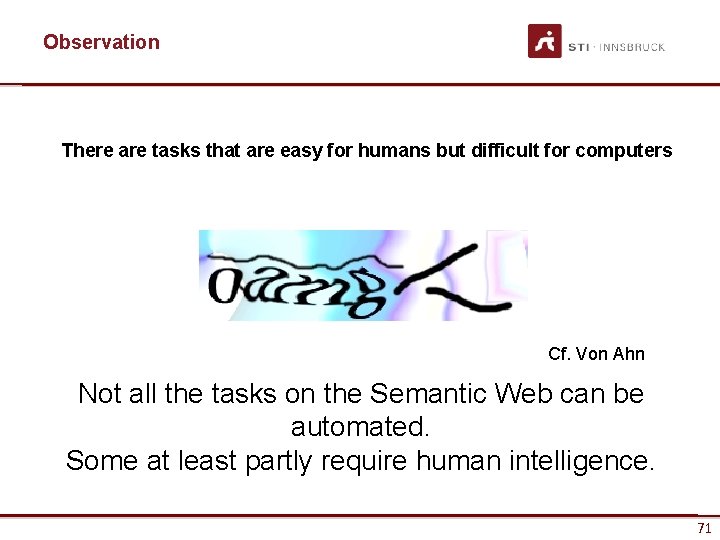 Observation There are tasks that are easy for humans but difficult for computers Cf.