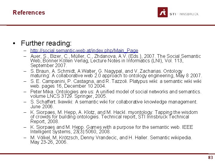 References • Further reading: – http: //social. semantic-web. at/index. php/Main_Page – Auer, S. ,