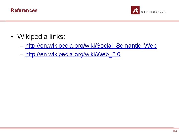 References • Wikipedia links: – http: //en. wikipedia. org/wiki/Social_Semantic_Web – http: //en. wikipedia. org/wiki/Web_2.