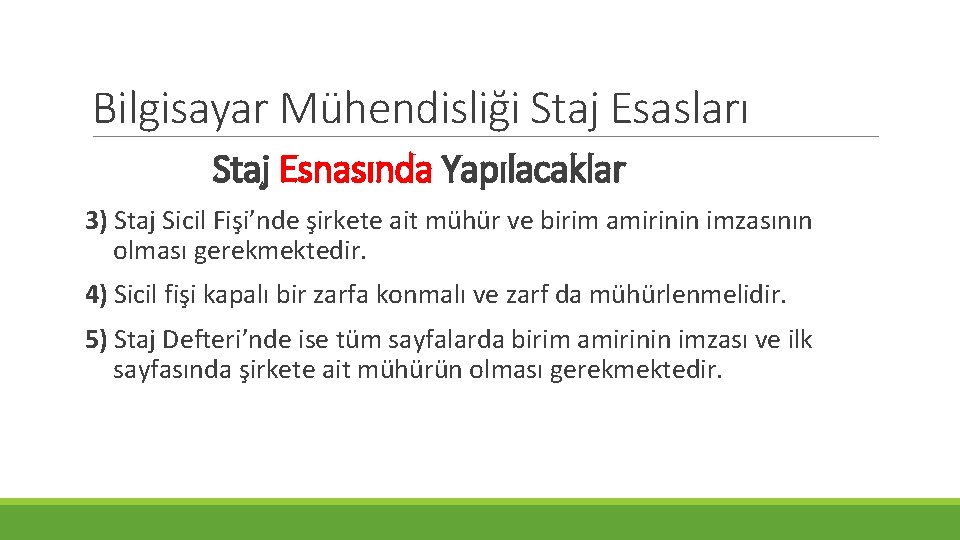 Bilgisayar Mühendisliği Staj Esasları Staj Esnasında Yapılacaklar 3) Staj Sicil Fişi’nde şirkete ait mühür