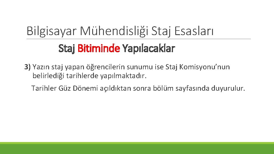 Bilgisayar Mühendisliği Staj Esasları Staj Bitiminde Yapılacaklar 3) Yazın staj yapan öğrencilerin sunumu ise