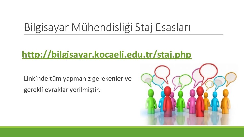 Bilgisayar Mühendisliği Staj Esasları http: //bilgisayar. kocaeli. edu. tr/staj. php Linkinde tüm yapmanız gerekenler